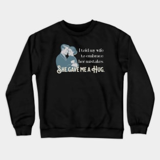 Embrace Your Mistakes - Dad joke Crewneck Sweatshirt